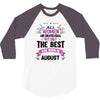 All Women Created Equal But The Best Born In August 3/4 Sleeve Shirt