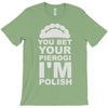 yout bet your pierogi i'm polish T-Shirt