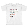 I miss you my heart is empaty wİthout you Toddler T-shirt