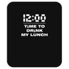 time to drink my lunch Mousepad