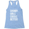 chubby girls cuddle better funny Racerback Tank