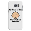 My Mom Is The World's Best Teacher Samsung Galaxy S7
