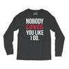 nobody loves you like i do Long Sleeve Shirts