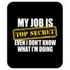 my job is top secret Mousepad
