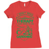 I Don't Need Therapy Just to Go Gardening Ladies Fitted T-Shirt