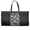 i've got mad dad skills Weekender Totes