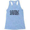 cleverly disguised as an adult t shirt s m l xl 2xl 3xl funny humor ne Racerback Tank