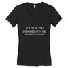 disagree with me Women's V-Neck T-Shirt