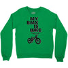 my bmx İs bike Crewneck Sweatshirt