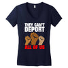 they cant deport all of us Women's V-Neck T-Shirt