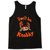 don't be krabby Tank Top
