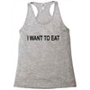 i want to eat Racerback Tank