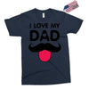 i love my dad Exclusive T-shirt