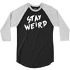 stay weird 3/4 Sleeve Shirt