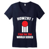 HOWZAT I BAT FOR THE WORLD SERIES Women's V-Neck T-Shirt