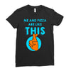 me and pizza are like this Ladies Fitted T-Shirt