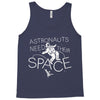 astronauts need their space Tank Top
