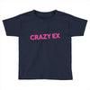 crazy ex girl friend Toddler T-shirt