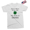 don't mess with me my wife is irish Exclusive T-shirt