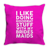 I LIKE DOING HOODRAT STUFF WITH MY BRIDES MAIDS Throw Pillow