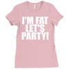 i'm fat lets party funny slogan Ladies Fitted T-Shirt