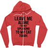 Leave Me Alone I Am Only Speaking To My Cat Today Zipper Hoodie