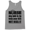 nurse my job is to help your ass not kiss it Tank Top