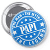 Papi The Man The Myth The Legend Pin-back button