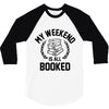 my weekend is all booked 3/4 Sleeve Shirt