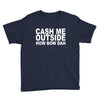 cash me outside (2) Youth Tee