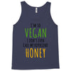 i'm so vegan i don't even call my boyfriend honey Tank Top