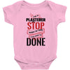 I'm A Plasterer I Don't Stop When I'm Tired I Stop When I'm Done Baby Bodysuit