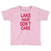 lake hair don't care Toddler T-shirt