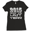 new years eve 2016 so last year Ladies Fitted T-Shirt