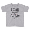 I Still Live With My Parents Toddler T-shirt