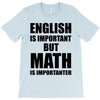english is important but math is importanter T-Shirt