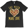 eat pizza make love T-Shirt