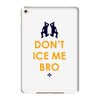 don't ice me bro iPad Mini 4