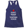 Don't Make Me Use My Teacher Voice Racerback Tank