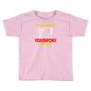 i'm here because you broke something Toddler T-shirt