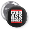 cold ass honkey Pin-back button