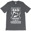 The Best Kind of Dad Raises a Caregiver Yes, She Bought Me This Shirt T-Shirt