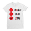 money bad love Ladies Fitted T-Shirt