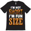 I Am Not Short I Am Fun Size T-Shirt