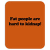 funny t shirt fat people are hard to kidnap tee hilarious shirts Mousepad