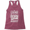 legends are born in august Racerback Tank