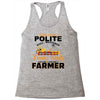 I Was Once A Polite Well Mannered Young Lady And The I Became A Farmer Racerback Tank