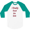 i finally fixed the sink 3/4 Sleeve Shirt