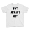 why always me Youth Tee