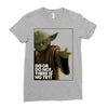 Yoda Do Or Do Not T-Shirt Ladies Fitted T-Shirt